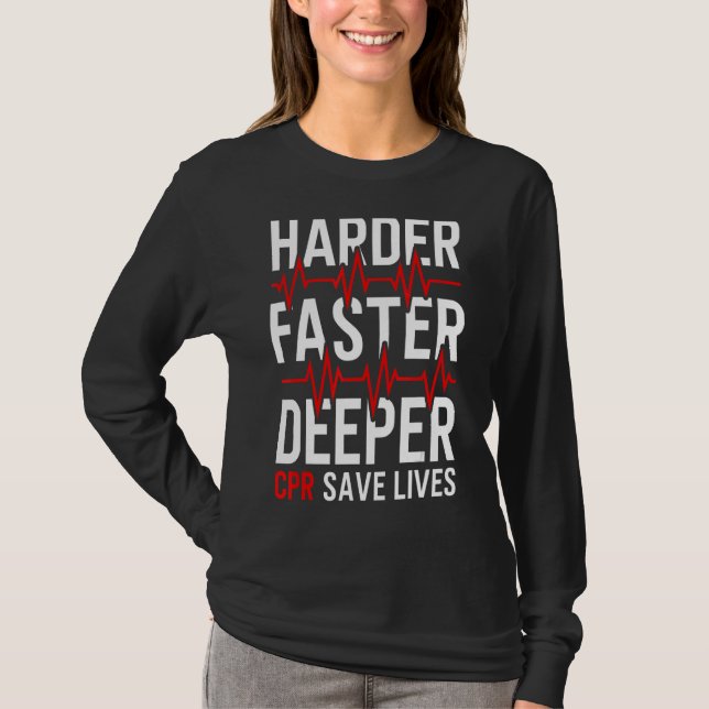 Harder Faster Deeper Cpr  Emt Ems Paramedic T-Shirt (Front)
