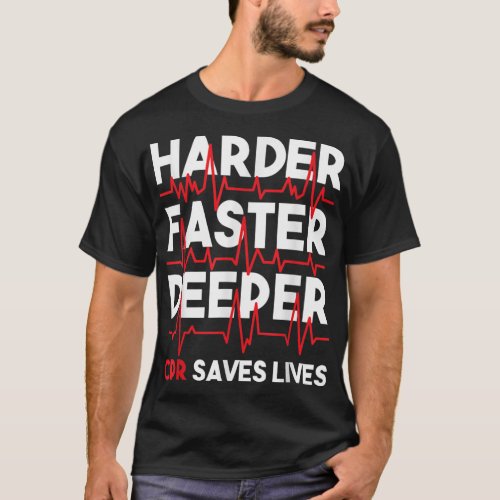 Harder Faster Deeper CPR  Funny EMT EMS Paramedic  T_Shirt