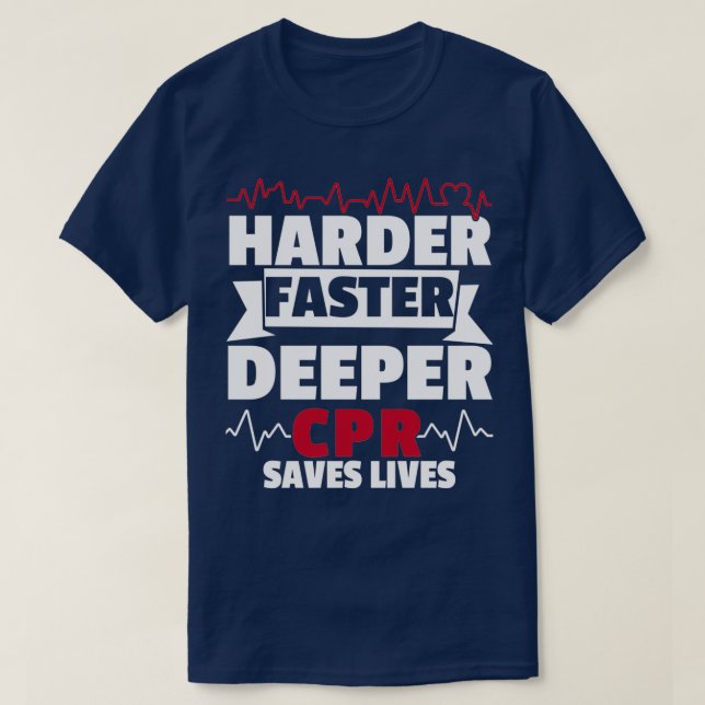 Harder Faster Deeper CPR Save Life Paramedic T-Shirt (Design Front)