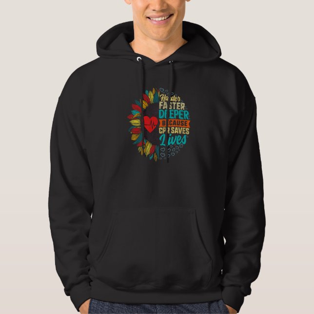 Harder Faster Deeper Cpr Saves Lives Nurse Cpr Hea Hoodie (Front)