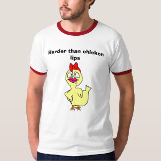 harder than chicken lips, Harder than chicken lips T-Shirt