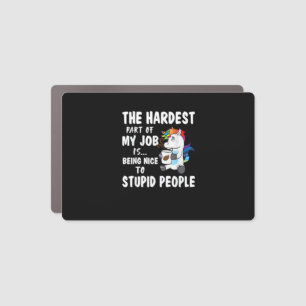 Hardest Part Of My Job Being Nice To Stupid People Car Magnet