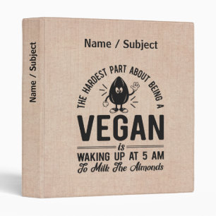Hardest Part Vegan, Milk the Almonds, Funny Vegan 3 Ring Binder