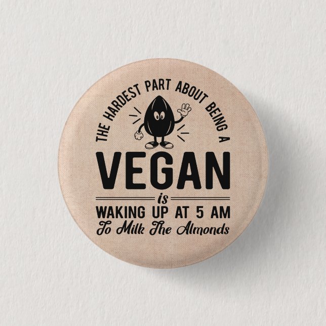 Hardest Part Vegan, Milk the Almonds, Funny Vegan  Button (Front)