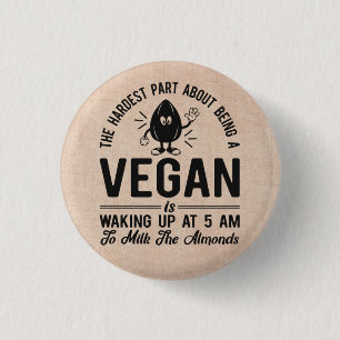 Hardest Part Vegan, Milk the Almonds, Funny Vegan Button