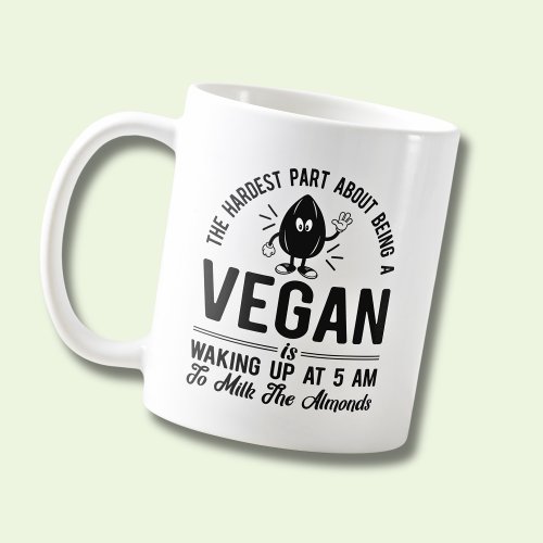 Hardest Part Vegan Milk the Almonds Funny Vegan Coffee Mug