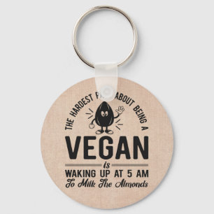 Hardest Part Vegan, Milk the Almonds, Funny Vegan Keychain