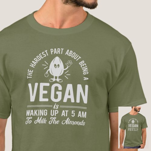 Hardest Part Vegan Milk the Almonds Vegan Mens  T_Shirt