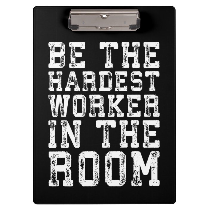 Hardest Worker In The Room - Inspirational Clipboard | Zazzle.com