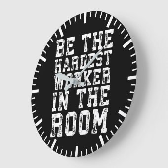 Hardest Worker In The Room - Inspirational Large Clock | Zazzle