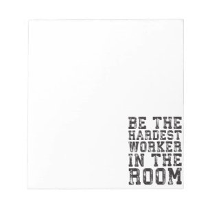 Hardest Worker In The Room - Inspirational Notepad
