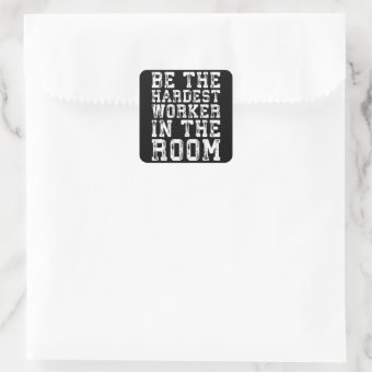 Hardest Worker In The Room - Inspirational Square Sticker | Zazzle