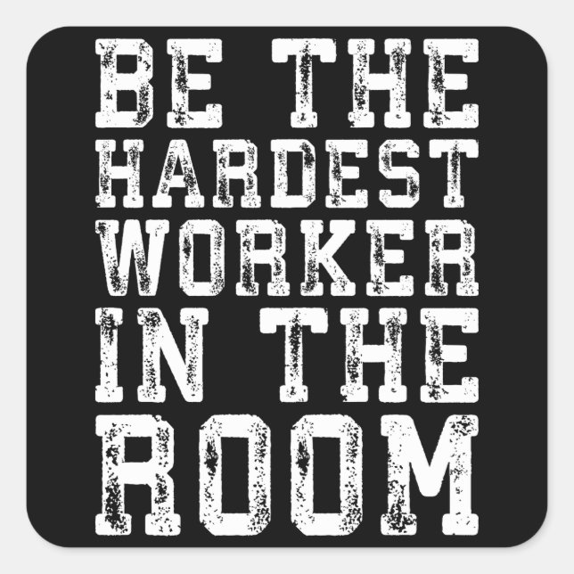 Hardest Worker In The Room - Inspirational Square Sticker (Front)