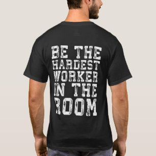 Hardest Worker In The Room - Inspirational T-Shirt