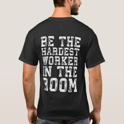 hardest worker in the room shirt