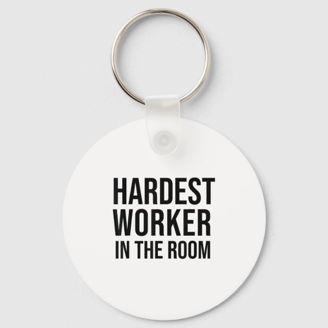Hardest Worker In The Room ,workout Motivation Shi Keychain (Front)