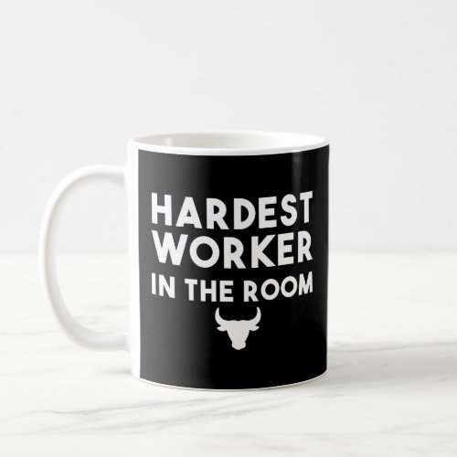 Hardest worker in the room workout motivation t  coffee mug