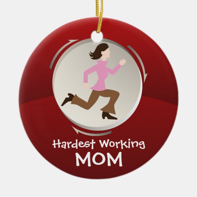 Hardest Working Mom Ceramic Ornament (Front)