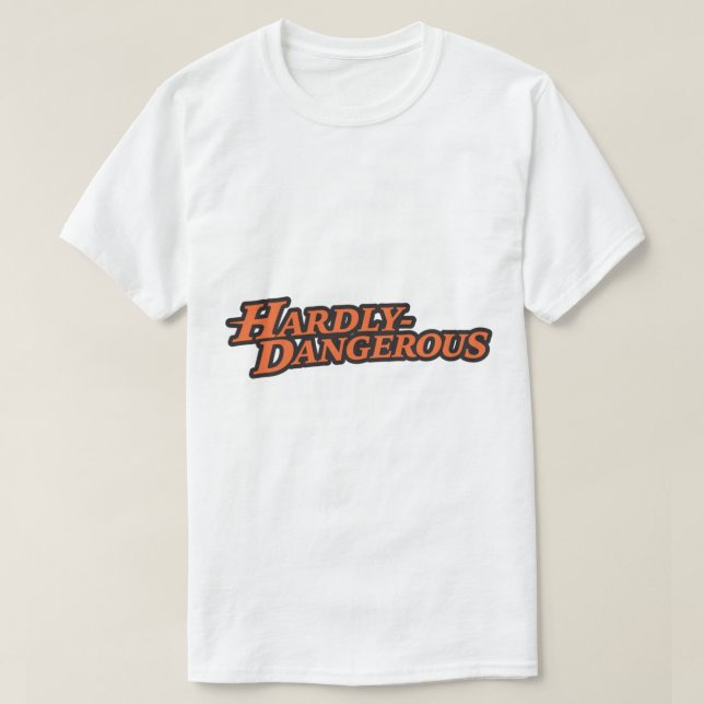 Hardly Dangerous   T-Shirt (Design Front)
