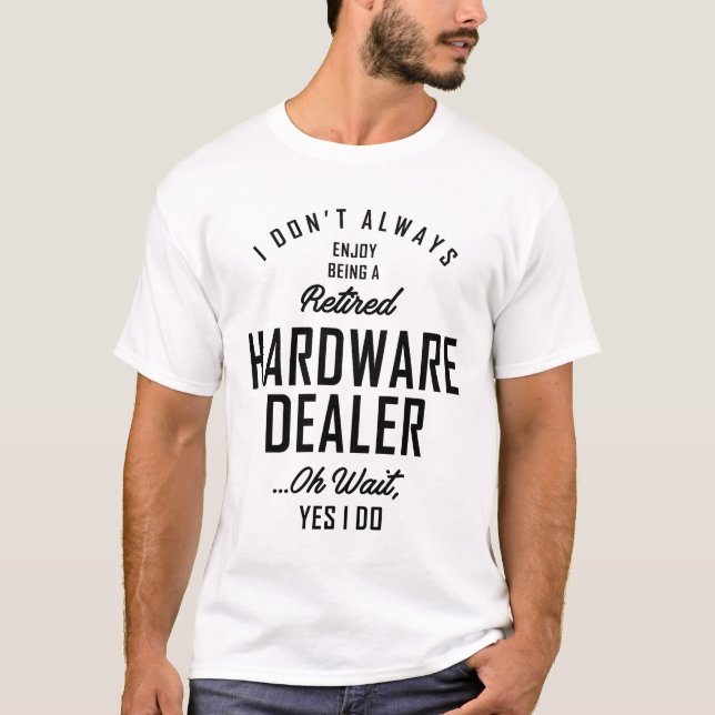 Hardware Dealer Gift Funny Job Title Profession T-Shirt (Front)