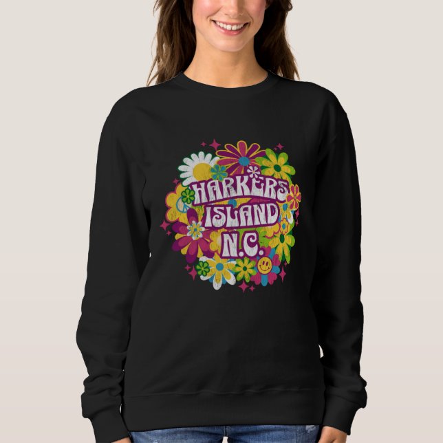 Harkers Island NC Summertime Vacationing 70s Flowe Sweatshirt (Front)