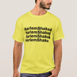 Harlem Shake& Harlem Shake& Harlem Shake& T-Shirt