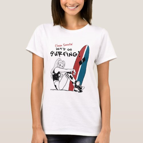 Harley Quinn _ Lets Go Surfing T_Shirt