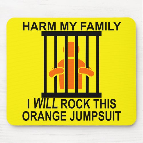 Harm My Family I Will Rock This Orange Jumpsuit Mouse Pad