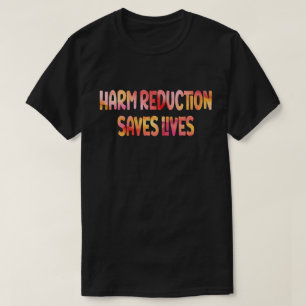 Harm Reduction Saves Lives Substance Abuse T-Shirt