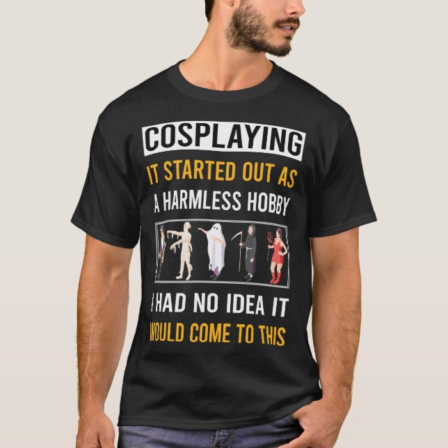 Harmless Hobby Cosplaying Cosplay Cosplayer T-Shirt (Front)