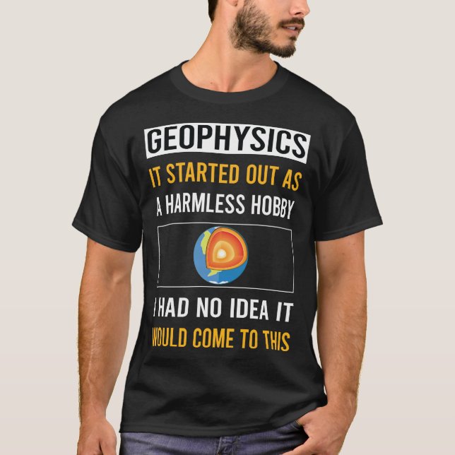 Harmless Hobby Geophysics Geophysicist T-Shirt (Front)