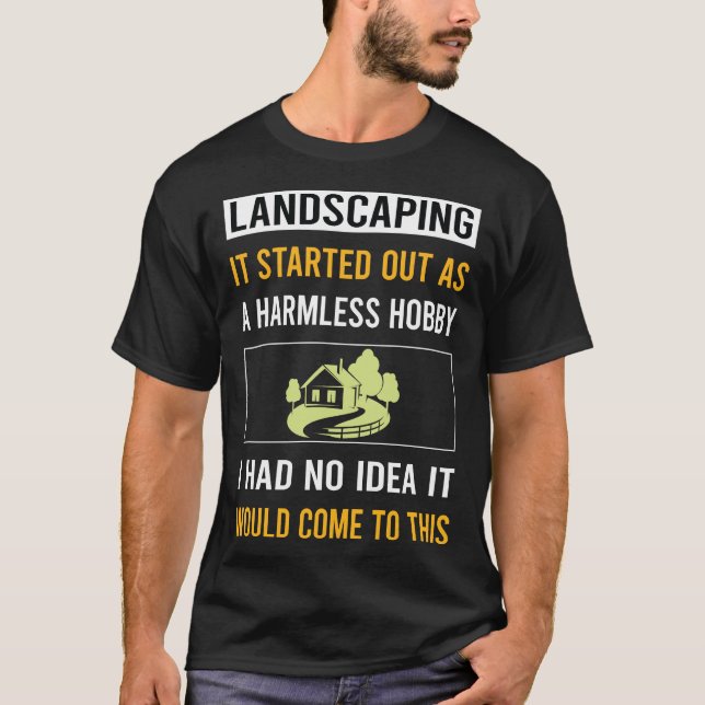 Harmless Hobby Landscaping Landscape Landscaper T-Shirt (Front)