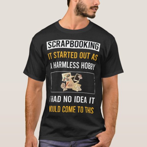 Harmless Hobby Scrapbooking Scrapbook Scrapbooker T_Shirt