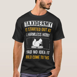 Harmless Hobby Taxidermy Taxidermist T-Shirt