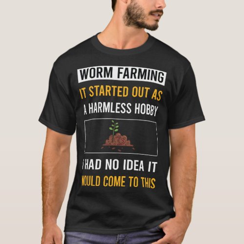 Harmless Hobby Worm Farming Farmer Vermicomposting T_Shirt