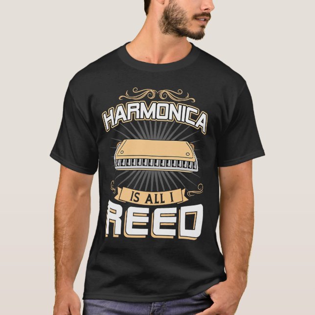 Harmonica Is All I Reed  Harmonica Player T-Shirt (Front)