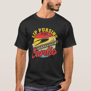 Harmonica Player Lip Pursing Is my Cardio T-Shirt