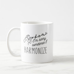 HARMONIZE SINGING I'M SORRY, SOMETIMES I HARMONIZE COFFEE MUG