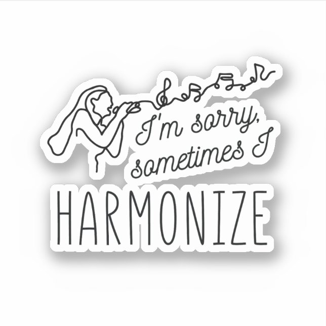 HARMONIZE SINGING I'M SORRY, SOMETIMES I HARMONIZE STICKER (Front)