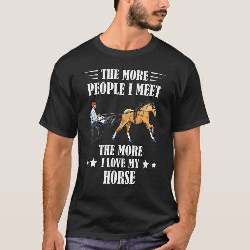 Harness Racing The More People Horse Racing Trotti T_Shirt