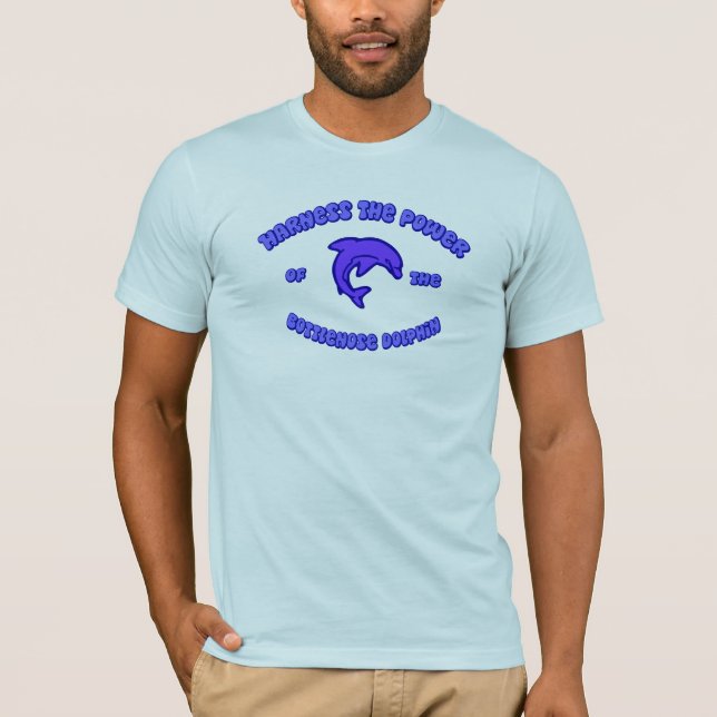 Harness the Power of the Bottlenose Dolphin T-Shirt (Front)
