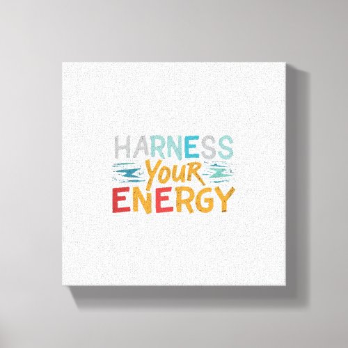 Harness your energy  canvas print