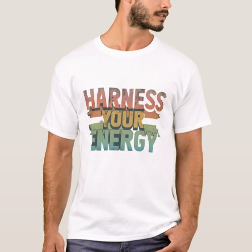 Harness your energy  T_Shirt