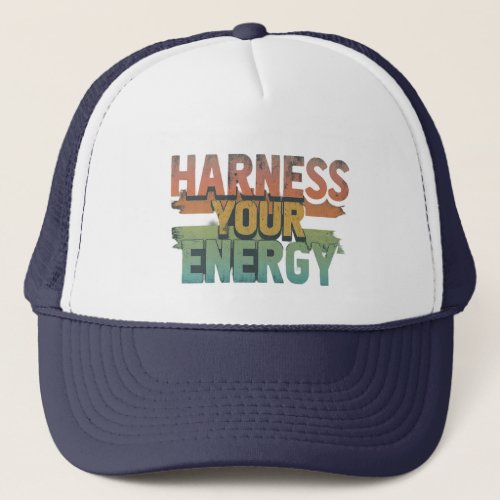 Harness your energy  trucker hat