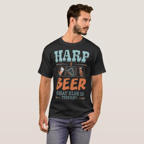 Harp And Beer What Else Is There Gift T_Shirt