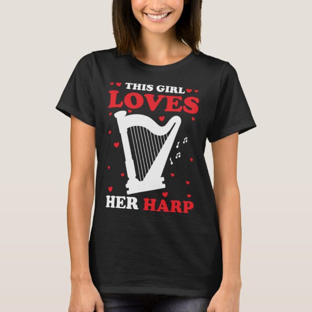 Harp Player Harpist This Girl Loves Her Harp T-Shirt (Front)