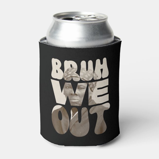Harriet Tubman BRUH WE OUT Teachers Juneteenth Can Cooler (Can Front)