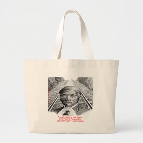 Harriet Tubman  Hold Steady Lord Quote Large Tote Bag