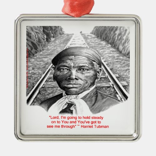 Harriet Tubman  Hold Steady Lord Quote Metal Ornament