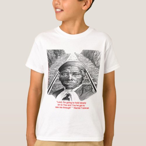Harriet Tubman  Hold Steady Lord Quote T_Shirt